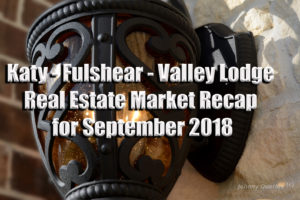 Katy-Fulshear Real Estate Market Recap and Outlook – Sept 2018